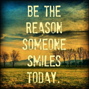 Be the reasons someone smiles today. Make your smile infectious ...