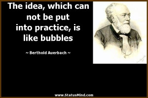 ... practice, is like bubbles - Berthold Auerbach Quotes - StatusMind.com