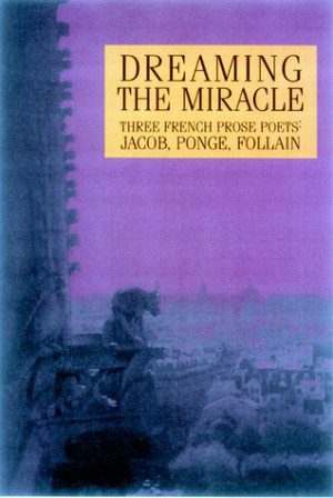 ... : Three French Prose Poets: Max Jacob, Jean Follain, Francis Ponge