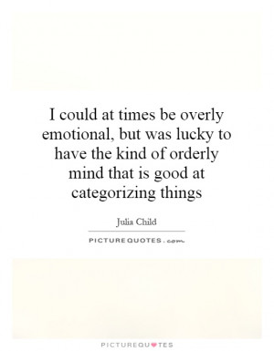 ... of orderly mind that is good at categorizing things Picture Quote #1