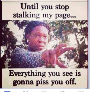 AND STOP STALKING MY MAN!!!