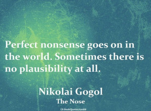 Perfect nonsense goes on in the world. Sometimes there is no ...