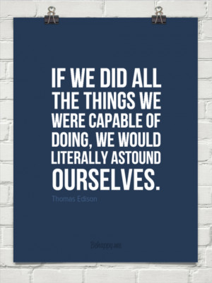 if we all did the things we are capable of we would astound
