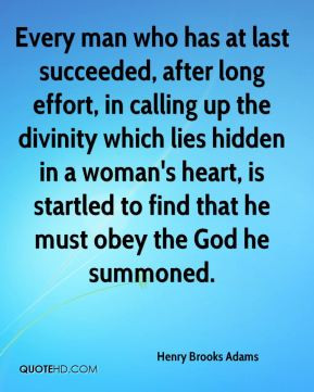 Henry Brooks Adams - Every man who has at last succeeded, after long ...