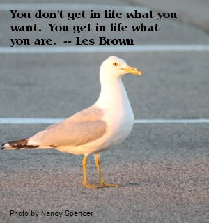 You don’t get in life what you want; you get in life what you are ...