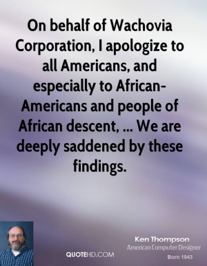 On behalf of Wachovia Corporation, I apologize to all Americans, and ...