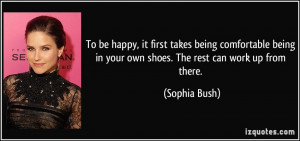 To be happy, it first takes being comfortable being in your own shoes ...