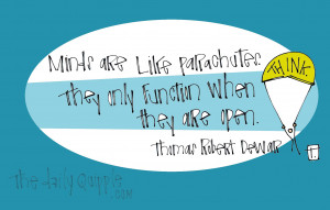 Minds are like parachutes. They only function when they are open ...