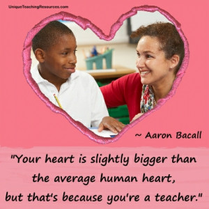 ... than the average human heart, but that's because you're a teacher