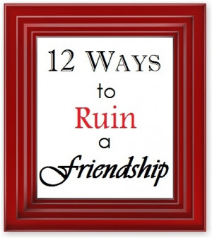 12 Ways to Ruin a Friendship