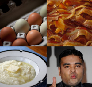 EGGS, BACON, GRITS, SAUSAGE!