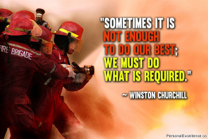 ... to do our best; we must do what is required.” ~ Winston Churchill