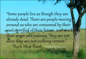 Some people live as though they are already dead. There are people ...