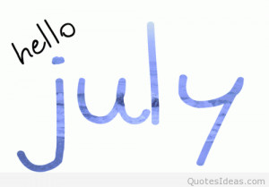 Hello july photos, sayings and images! July is here, have fun!