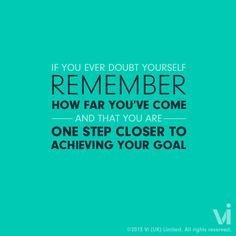 ... ve come and that you are one step closer to achieving your goal. More