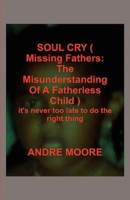 SOUL CRY ( Missing Fathers: The Misunderstanding Of A Fatherless Child ...