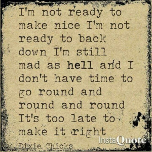 ... can't bring myself to do what it is you think I should. ~ Dixie chicks