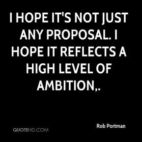 Rob Portman - I hope it's not just any proposal. I hope it reflects a ...