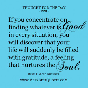 If you concentrate on finding whatever is good in every situation, you ...