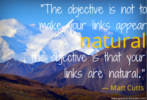 The objective is not to ‘make your links appear natural’; the ...