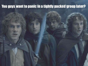 Panic in a tightly packed group... another MST3k quote applied to LOTR