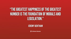 The greatest happiness of the greatest number is the foundation of ...
