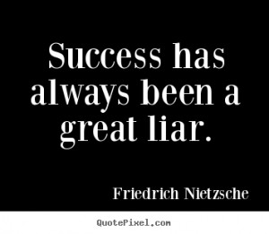 ... great liar friedrich nietzsche more success quotes motivational quotes
