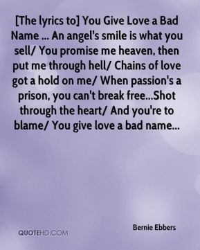 Bernie Ebbers - [The lyrics to] You Give Love a Bad Name ... An angel ...