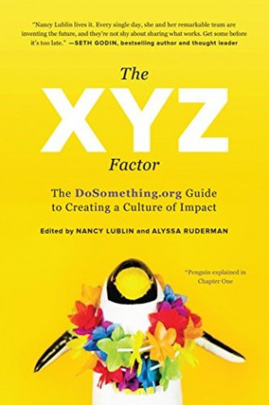 The XYZ Factor: The DoSomething.org Guide to Creating a Culture of ...