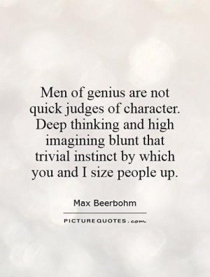 Men of genius are not quick judges of character. Deep thinking and ...