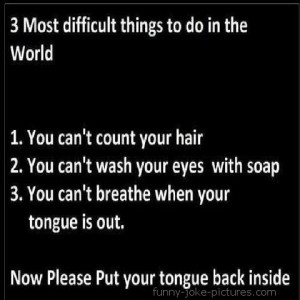 Funny Three 3 Most Difficult Things To Do In The World Test