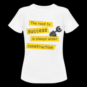The road to success is always under construction T-Shirt