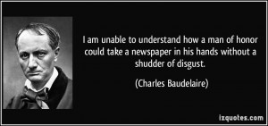 ... in his hands without a shudder of disgust. - Charles Baudelaire