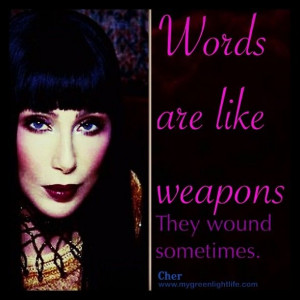 ... sometimes. Cher # quotes #cher #words #hurt #weapons #alone #bully