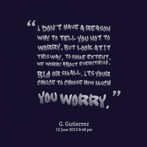 Quotes Picture: i don't have a reason why to tell you not to worry ...