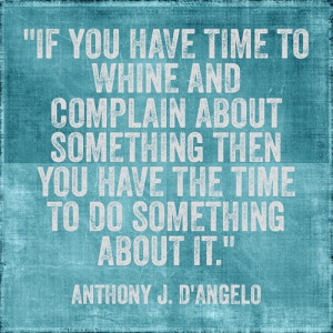to do something about it. ~Anthony J. D’Angelo #ruth #wisdom #quote ...