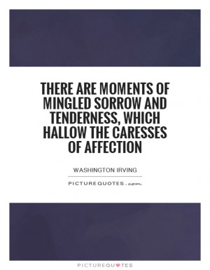 ... tenderness, which hallow the caresses of affection Picture Quote #1