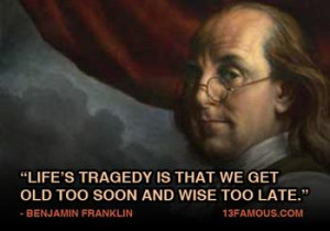 ... false: Life's tragedy is that we get old too soon and wise too late