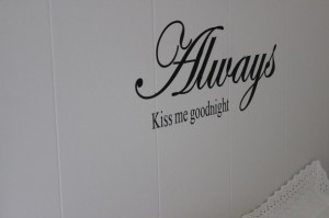 always kiss me goodnight, kiss, love, sayings