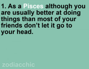 As a Pisces although you are usually better at doing things than most ...