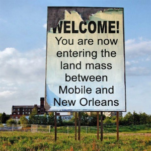 Welcome to Mississippi....The land mass between Mobile and NOLA.