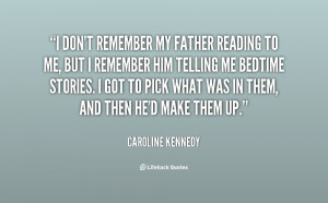don't remember my father reading to me, but I remember him telling ...