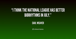 think the National League has better biorhythms in July.”