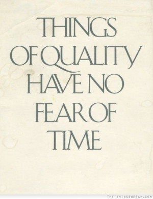 ... of fear in advertising | Things of quality have no fear of time