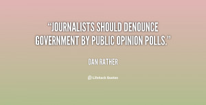 Journalists should denounce government by public opinion polls.”