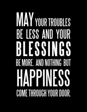 May Your Troubles Be Less And Your Blessing Be More: Quote About May ...