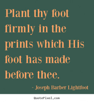 Make personalized picture quote about inspirational - Plant thy foot ...