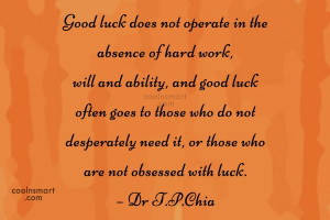 Luck Quote: Good luck does not operate in the...