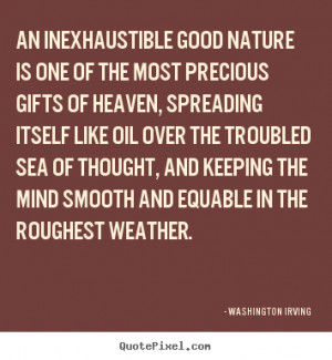 Washington Irving picture quotes - An inexhaustible good nature is one ...