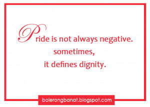 Pride is not always negative, sometimes it defines dignity